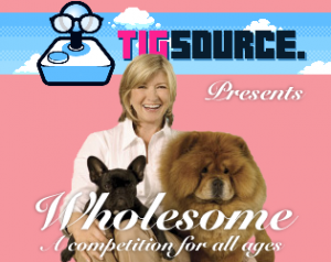 Martha Stewart and two dogs, smiling. Text: "TIGSource presents Wholesome: A Competition for All Ages"